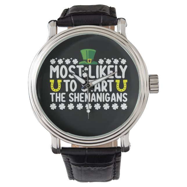 Most Likely To Start The Shenanigans St Patricks Watch (Front)