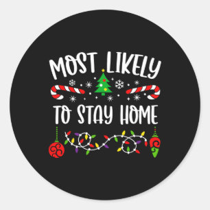 Most Likely To Stay Home Funny Family Christmas Cu Classic Round Sticker