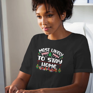 Most Likely to Stay Home funny xmas T-Shirt