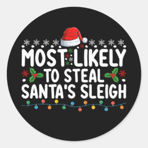 Most Likely To Steal Santa's Sleigh Christmas Classic Round Sticker