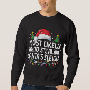 Most Likely To Steal Santa's Sleigh Christmas Fami Sweatshirt