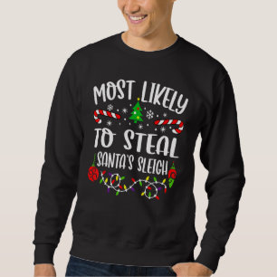 Most Likely To Steal Santa's Sleigh Family Christm Sweatshirt