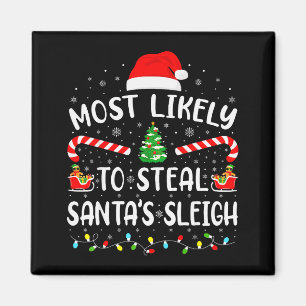 Most Likely To Steal Santas Sleigh Family Matching Magnet