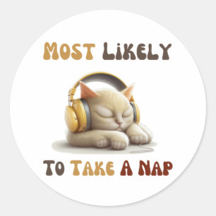 Most Likely To Take A Nap Classic Round Sticker