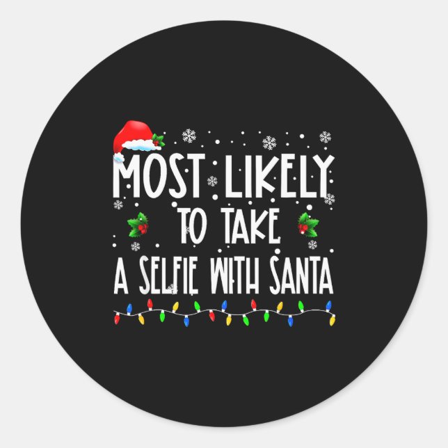 Most Likely To Take A Selfie With Santa Christmas  Classic Round Sticker (Front)