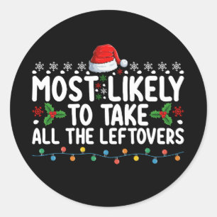Most Likely To Take All The Leftovers Christmas Classic Round Sticker