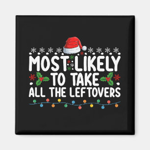Most Likely To Take All The Leftovers Christmas Magnet