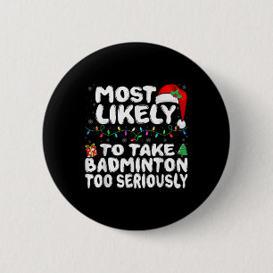 Most Likely To Take Badminton Too Seriously Family 6 Cm Round Badge