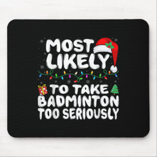 Most Likely To Take Badminton Too Seriously Family Mouse Mat
