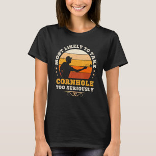 Most Likely To Take Cornhole Too Seriously  Bean B T-Shirt