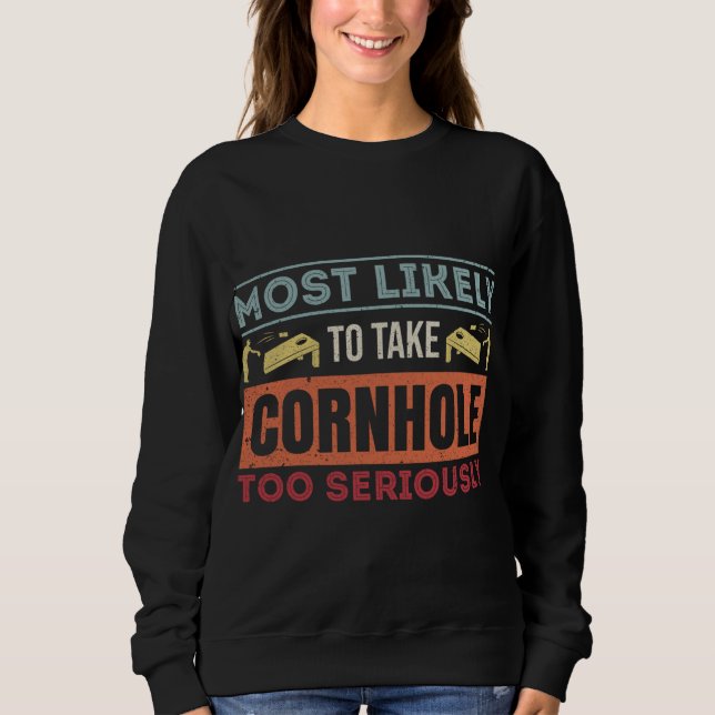 Most Likely To Take Cornhole Too Seriously Distres Sweatshirt (Front)