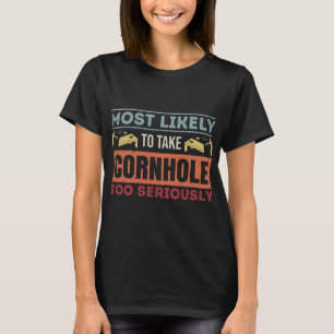 Most Likely To Take Cornhole Too Seriously Distres T-Shirt