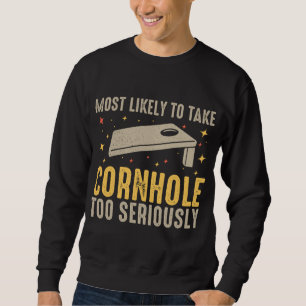 Most Likely To Take Cornhole Too Seriously Sweatshirt