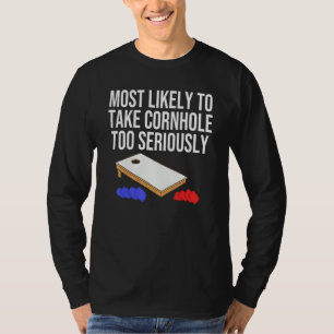 Most Likely To Take Cornhole Too Seriously T-Shirt