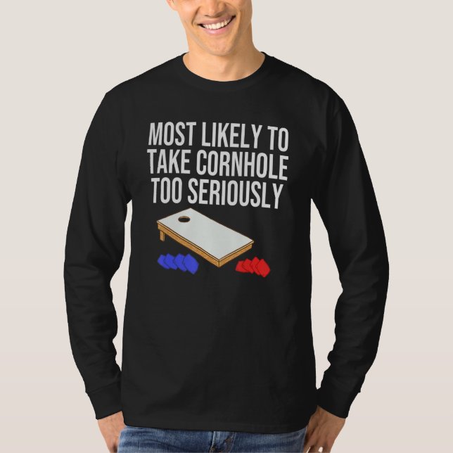 Most Likely To Take Cornhole Too Seriously T-Shirt (Front)