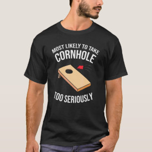 Most Likely to Take Cornhole Too Seriously T-Shirt
