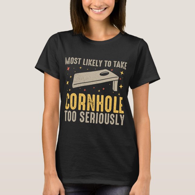 Most Likely To Take Cornhole Too Seriously T-Shirt (Front)