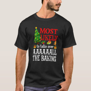 Most Likely To Take Over AAAAAALL The Baking  Holi T-Shirt