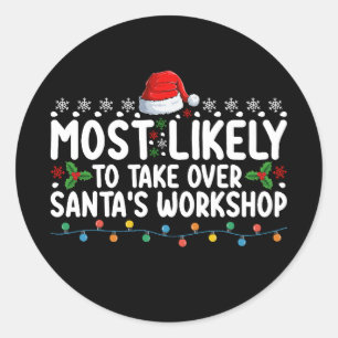 Most Likely To Take Over Santa's Workshop Classic Round Sticker