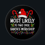 Most Likely To Take Over Santa's Workshop Xmas 7.5 Cm Round Badge<br><div class="desc">Funny Christmas Most Likely To Take Over Santa's Workshop</div>