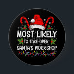 Most Likely To Take Over Santa's Workshop Xmas 7.5 Cm Round Badge<br><div class="desc">Funny Christmas Most Likely To Take Over Santa's Workshop</div>