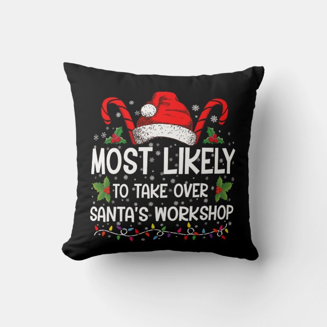Most Likely To Take Over Santa's Workshop Xmas Cushion (Front)