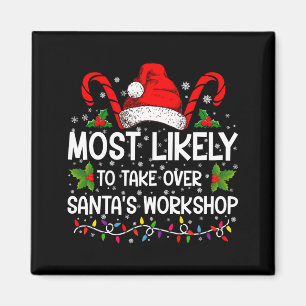 Most Likely To Take Over Santas Workshop Xmas Magnet