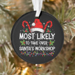 Most Likely To Take Over Santa's Workshop Xmas Ornament<br><div class="desc">Funny Christmas Most Likely To Take Over Santa's Workshop</div>
