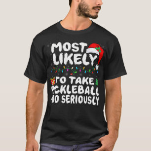 Most Likely To Take Pickleball Too Seriously Funny T-Shirt
