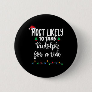 Most Likely To Take Rudolph For A Ride Fun Christm 6 Cm Round Badge