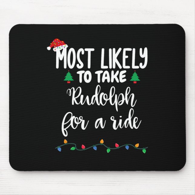 Most Likely To Take Rudolph For A Ride Fun Christm Mouse Mat (Front)