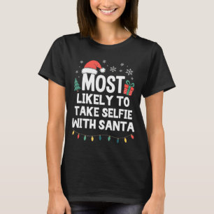Most Likely To Take Selfie With Santa Christmas Fu T-Shirt