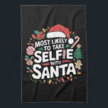 Most Likely To Take Selfie With Santa Family Xmas Tea Towel<br><div class="desc">Most Likely To Take Selfie With Santa Family Christmas</div>