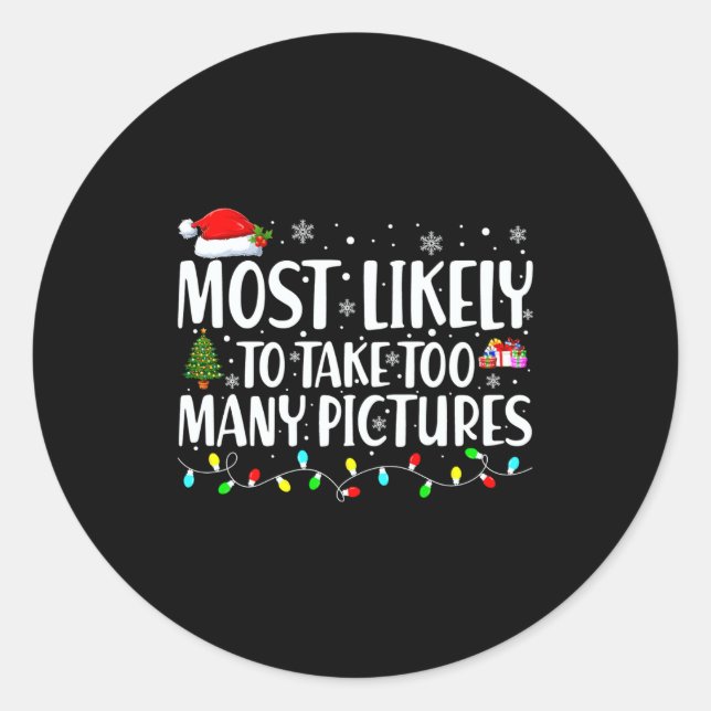Most Likely To Take Too Many Ctures Christmas  Classic Round Sticker (Front)
