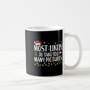 Most Likely To Take Too Many Ctures Christmas Coffee Mug