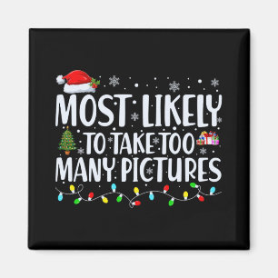 Most Likely To Take Too Many Ctures Christmas T Sh Magnet