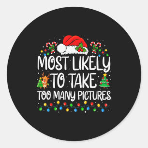 Most Likely To Take Too Many Ctures Family Christm Classic Round Sticker