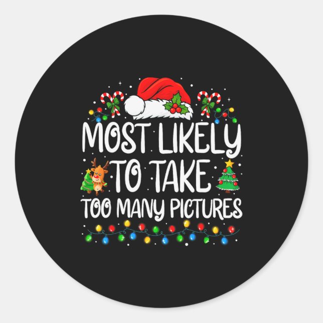 Most Likely To Take Too Many Ctures Family Christm Classic Round Sticker (Front)