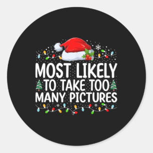 Most Likely To Take Too Many Pictures Christmas Fa Classic Round Sticker