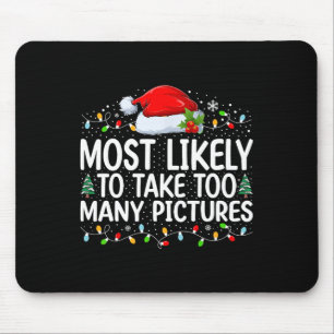Most Likely To Take Too Many Pictures Christmas Fa Mouse Mat