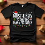 Most Likely to TAKE TOO MANY PICTURES CHRISTMAS T-Shirt<br><div class="desc">Funny Adult Matching Family Tshirts. Wear at Christmas, Christmas Party, or give as gifts. Unisex Tshirt. High quality tees come in your choice of various "Most Likely To" sayings. Christmas-themed family attire A - Most Likely to Decorate for Christmas in October B - Most Likely To Watch Christmas Movies C...</div>