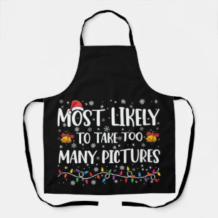 Most Likely To Take Too Many Pictures Family Xmas Apron