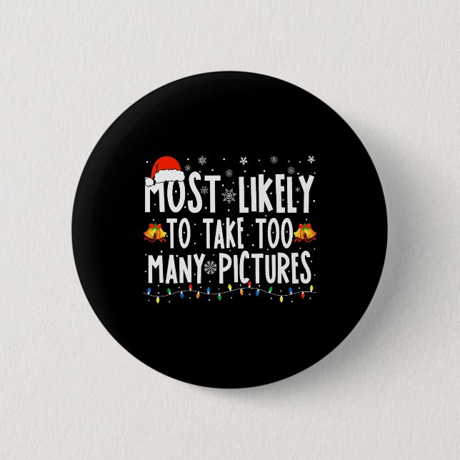 Most Likely To Take Too Many Pictures Fun Christma 6 Cm Round Badge (Front)