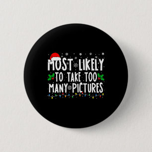 Most Likely To Take Too Many Pictures Fun Christma 6 Cm Round Badge