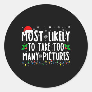 Most Likely To Take Too Many Pictures Fun Christma Classic Round Sticker