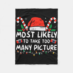 Most Likely To Take Too Many Pictures Fun Christma Fleece Blanket