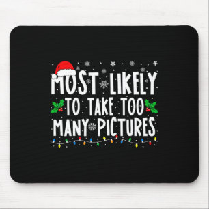 Most Likely To Take Too Many Pictures Fun Christma Mouse Mat