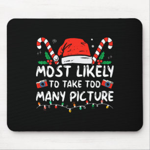 Most Likely To Take Too Many Pictures Fun Christma Mouse Mat