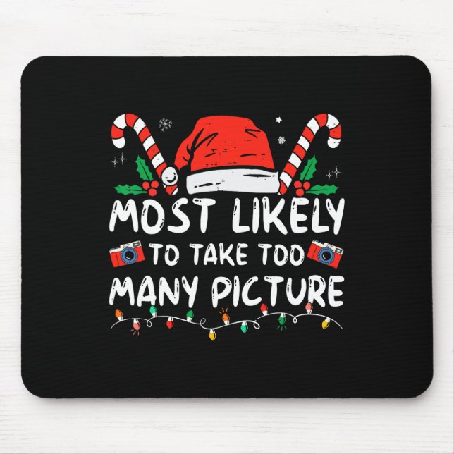 Most Likely To Take Too Many Pictures Fun Christma Mouse Mat (Front)