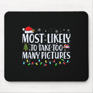 Most Likely To Take Too Many Pictures Fun Christma Mouse Mat